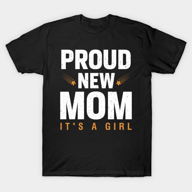 Proud New Mom It's A Girl T-Shirt by Albatross